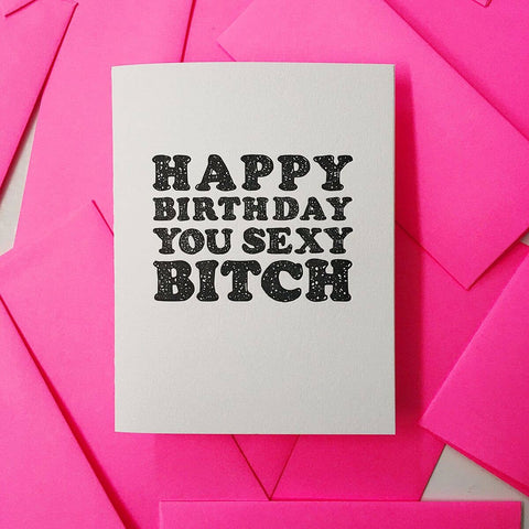 Sexy Bitch Letterpress Birthday Card - Richie Designs