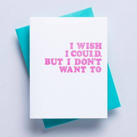 I Wish I Could, But I Don't Want To Greeting Card - Richie Designs