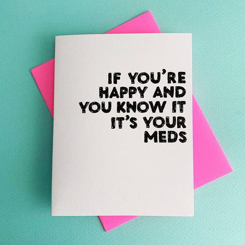 If You're Happy And You Know It Its Your Meds Greeting Card