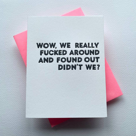 F*cked Around And Found Out Letterpress Greeting Card