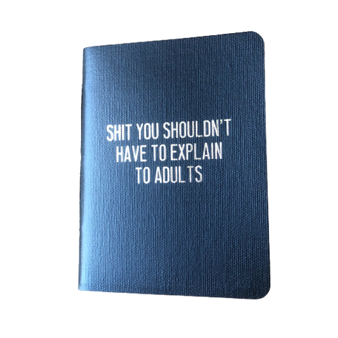 Shit You Shouldn't Have To Explain To Adults Rude Book Journal - 27th Street Press