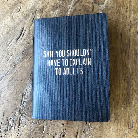 Shit You Shouldn't Have To Explain To Adults Rude Book Journal - 27th Street Press