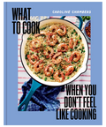 What To Cook When You Don't Feel Like Cooking