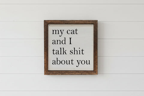 My Cat and I Talk Shit About You Sign