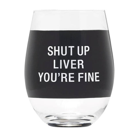 Shut Up Liver Wine Glass