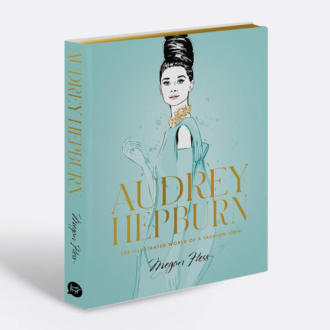 Audrey Hepburn: The Illustrated World Of A Fashion Icon By Megan Hess