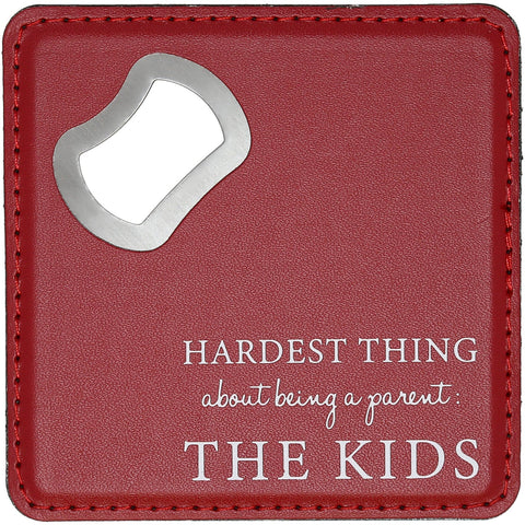 Bottle Opener Coaster - Hardest Thing About Being A Parent: The Kids