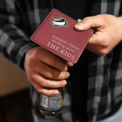 Bottle Opener Coaster - Hardest Thing About Being A Parent: The Kids