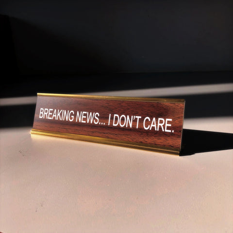 "Breaking News... I Don't Care" Desk Nameplate - He Said, She Said