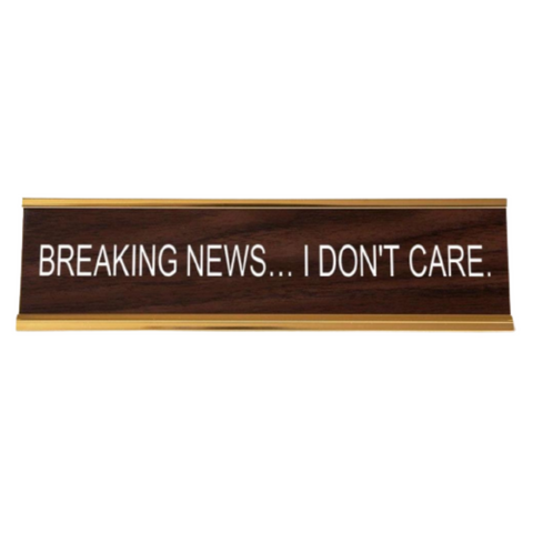 "Breaking News... I Don't Care" Desk Nameplate - He Said, She Said