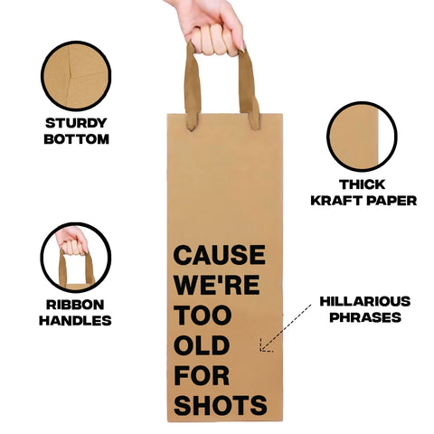 Cause We're Too Old For Shots Wine Gift Bag