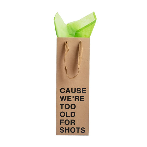 Cause We're Too Old For Shots Wine Gift Bag