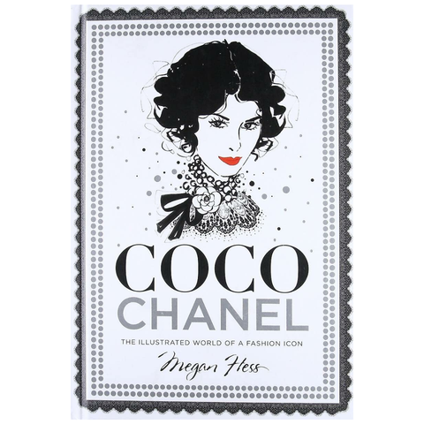 Coco Chanel: The Illustrated World Of A Fashion Icon By Megan Hess
