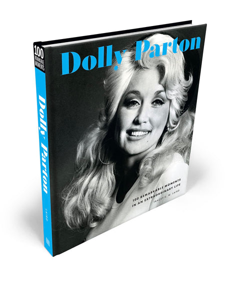 Dolly Parton: 100 Remarkable Moments in an Extraordinary Life by Tracey E. W. Laird
