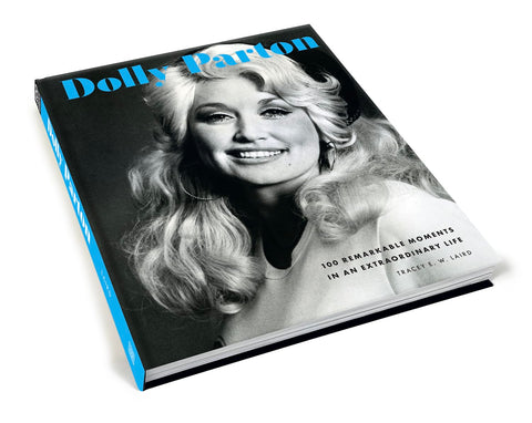 Dolly Parton: 100 Remarkable Moments in an Extraordinary Life by Tracey E. W. Laird