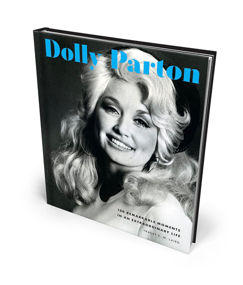 Dolly Parton: 100 Remarkable Moments in an Extraordinary Life by Tracey E. W. Laird