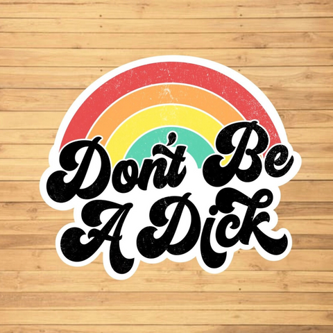Don't Be A Dick Rainbow Sticker