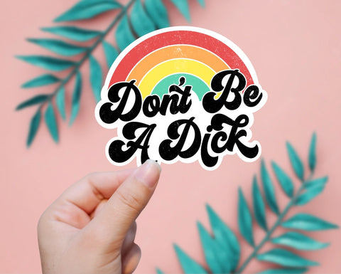 Don't Be A Dick Rainbow Sticker