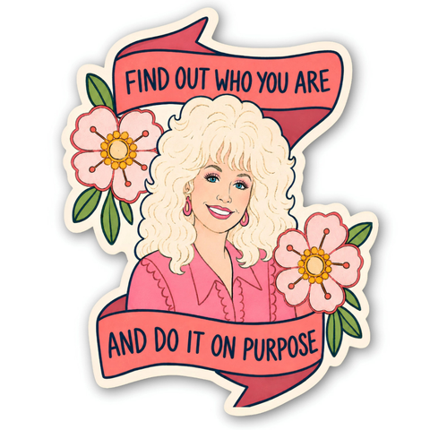 “Find Out Who You Are And Do It On Purpose” - Dolly Parton Sticker