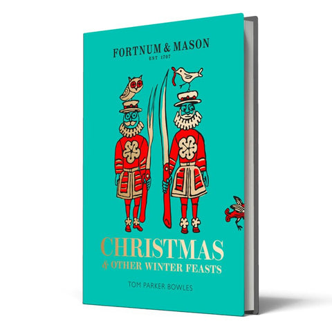 Fortnum & Mason : Christmas & Other Winter Feasts by Tom Parker Bowles