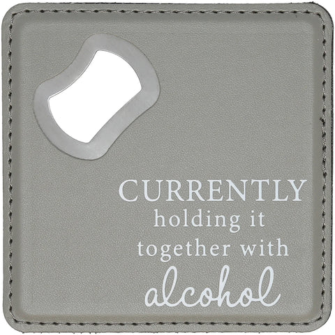 Bottle Opener Coaster - Currently Holding It Together With Alcohol