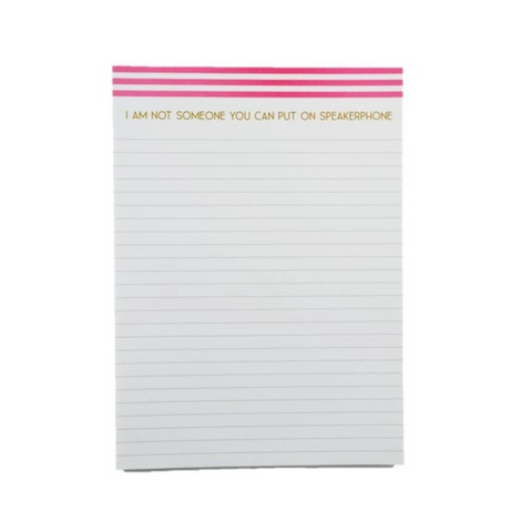 I Am Not Someone You Can Put On Speakerphone Notepad