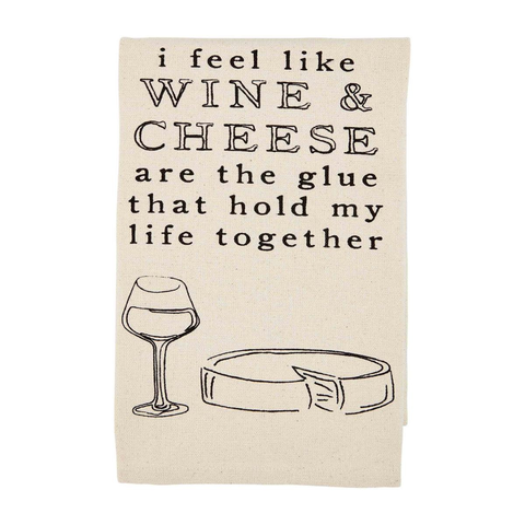 I Feel Like Wine & Cheese Are The Glue That Hold My Life Together Tea Towel
