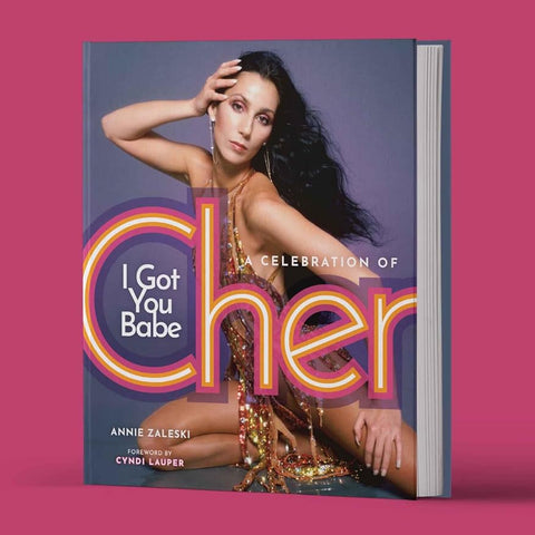 I Got You Babe: A Celebration Of Cher by Annie Zaleski