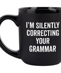 I'm Silently Correcting Your Grammar Coffee Mug