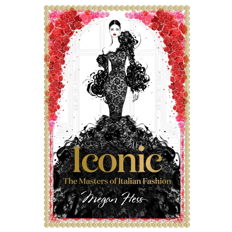 Iconic: The Masters Of Italian Fashion By Megan Hess