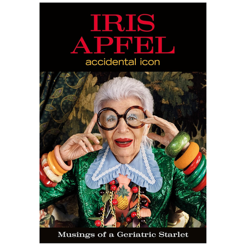 Iris Apfel: Accidental Icon by Iris Apfel