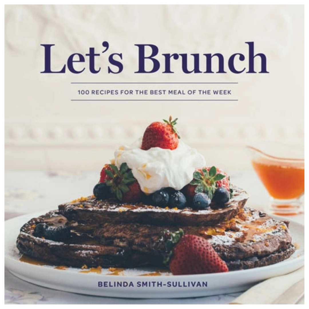Let's Brunch: 100 Recipes For the Best Meal of the Week – Belleville Market