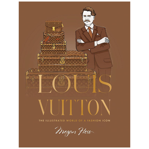Louis Vuitton: The Illustrated World Of A Fashion Icon By Megan Hess