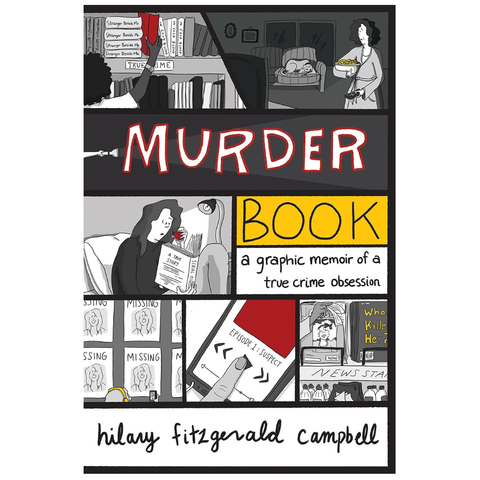 Murder Book: A Graphic Memoir Of A True Crime Obsession by Hilary Campbell