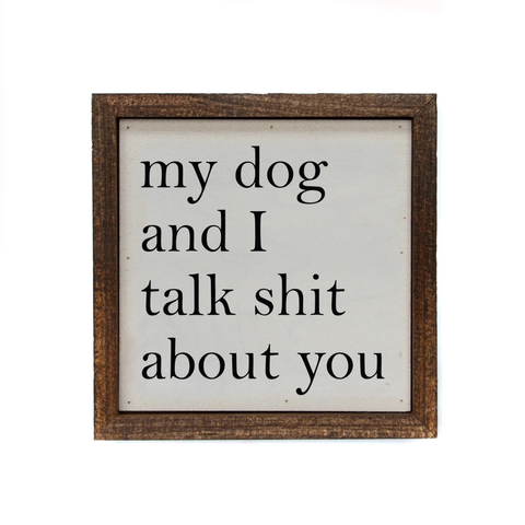 My Dog and I Talk Shit About You Sign