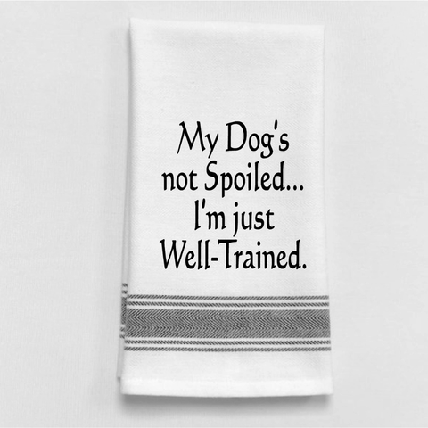 My Dog's Not Spoiled Tea Towel