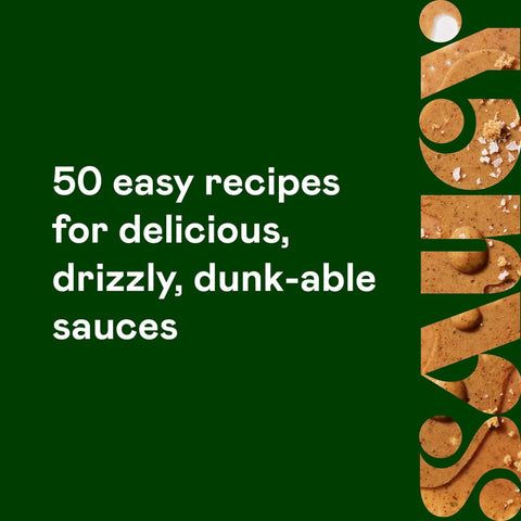 Saucy: 50 Recipes for Drizzly, Dunk-able, Go-To Sauces to Elevate Everyday Meals By Ashley Boyd