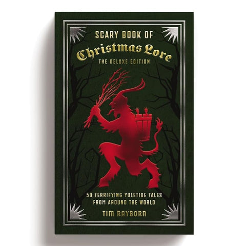 Scary Book of Christmas Lore: 50 Terrifying Yuletide Tales From Around The World - The Deluxe Edition by Tim Rayborn