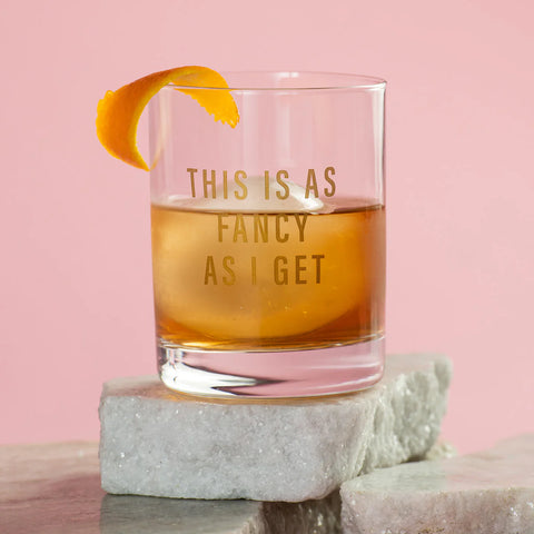 This Is As Fancy As I Get Rocks Glass