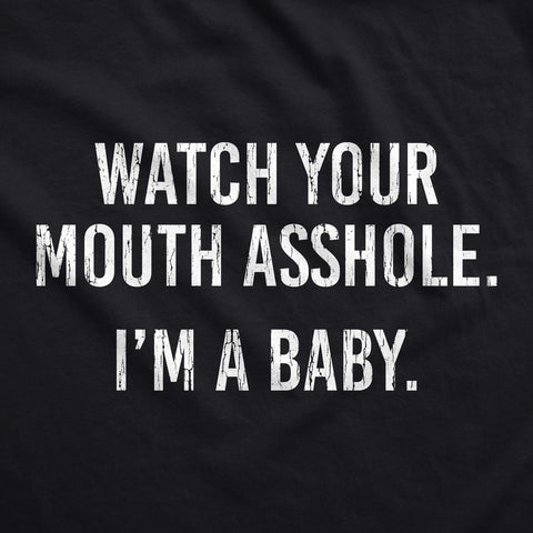Watch Your Mouth Asshole. Im A Baby Baby. Bodysuit