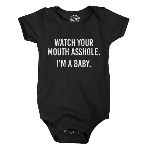 Watch Your Mouth Asshole. Im A Baby Baby. Bodysuit