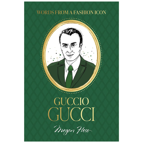 Words From A Fashion Icon: Guccio Gucci By Megan Hess
