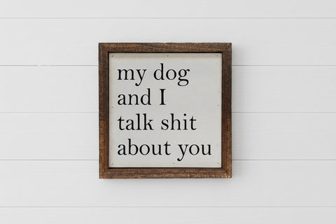My Dog and I Talk Shit About You Sign
