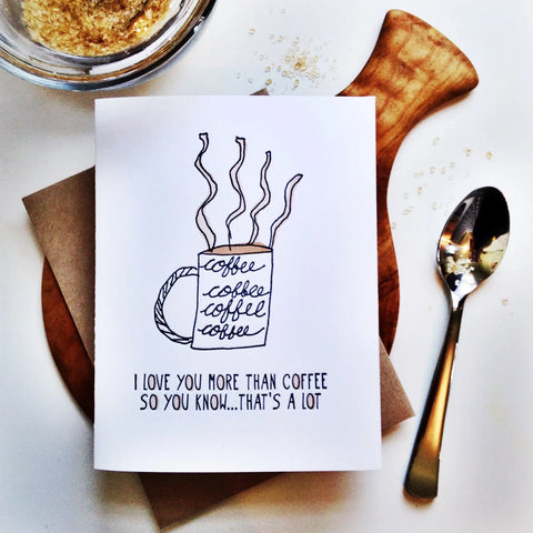 Love You More Than Coffee Letterpress Card - Richie Designs